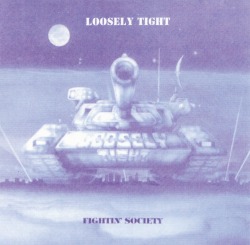 LOOSELY TIGHT/FIGHTIN' SOCIETY