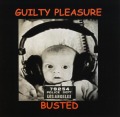 GUILTY PLEASURE/BUSTED