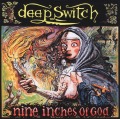 DEEP SWITCH/NINE INCHES OF GOD
